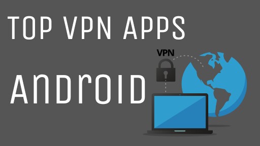 20 Best VPN Apps For Android, Best VPN Apps For Android, best vpn apps