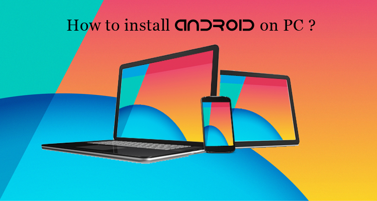 13 Best Methods To Run Android On Pc Mobile Tech 360