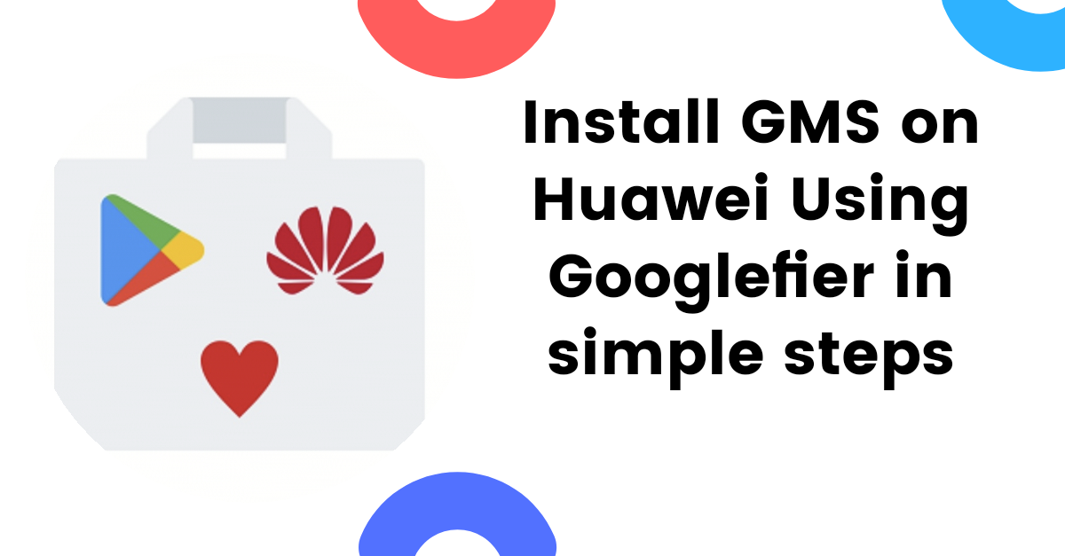 googlefier installer apk Huawei