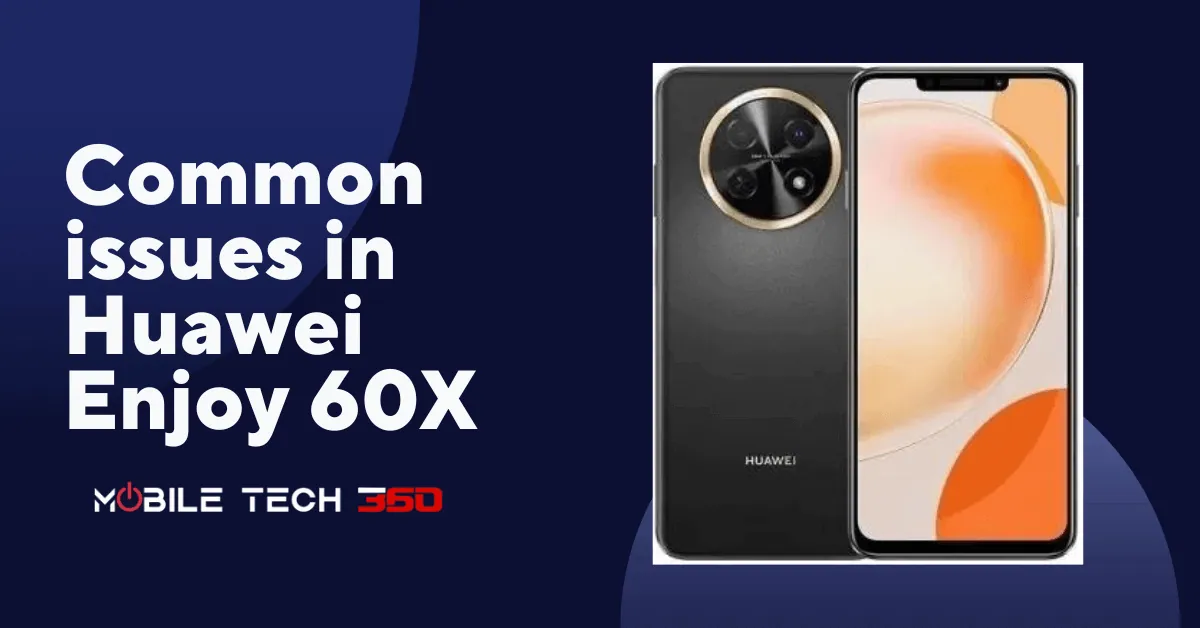 common problems in Huawei Enjoy 60X