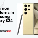 Common problems in samsung galaxy s24 ultra