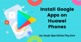 [EMUI 11] How to Use Google Mobile Services/GMS/Google Play Store on Huawei