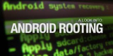 Everything About Rooting Android